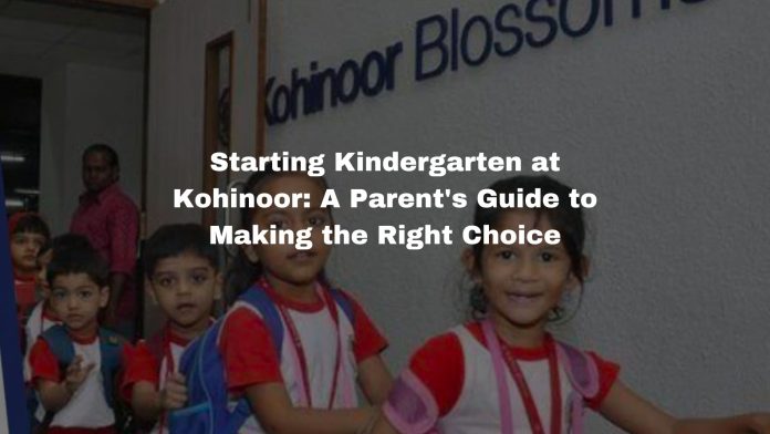 Starting Kindergarten at Kohinoor: A Parent's Guide to Making the Right Choice