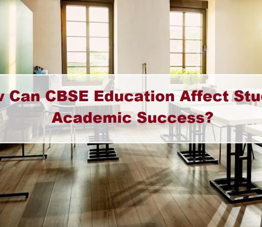 How Can CBSE Education Affect Student Academic Success? How Can CBSE Education Affect Student Academic Success