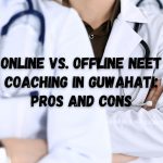 Online vs. Offline NEET Coaching in Guwahati: Pros and Cons NEET Coaching with XI class Boards