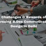Challenges & Rewards of Pursuing B.Des Communication Design in Delhi Challenges & Rewards of Pursuing B.Des Communication Design in Delhi