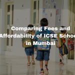 Comparing Fees and Affordability of ICSE Schools in Mumbai Comparing Fees and Affordability of ICSE Schools in Mumbai