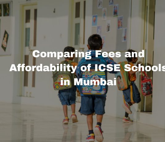 Comparing Fees and Affordability of ICSE Schools in Mumbai Comparing Fees and Affordability of ICSE Schools in Mumbai