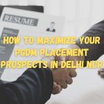 How to Maximize Your PGDM Placement Prospects in Delhi NCR PGDM Placement in Delhi NCR