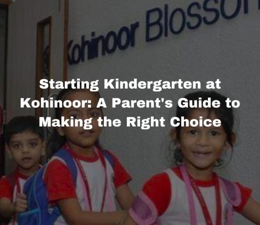 Starting Kindergarten at Kohinoor: A Parent’s Guide to Making the Right Choice Starting Kindergarten at Kohinoor: A Parent's Guide to Making the Right Choice