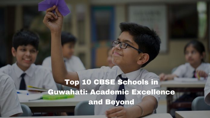 Top 10 CBSE Schools in Guwahati: Academic Excellence and Beyond