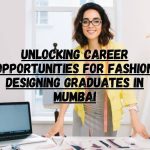 Unlocking Career Opportunities for Fashion Designing Graduates in Mumbai fashion design institute in Mumbai
