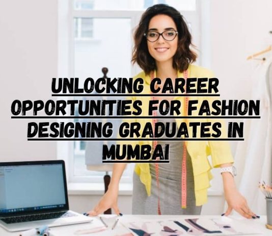 Unlocking Career Opportunities for Fashion Designing Graduates in Mumbai fashion design institute in Mumbai