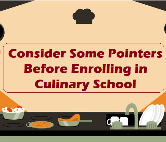 Consider Some Pointers Before Enrolling in Culinary School Consider Some Pointers Before Enrolling in Culinary School